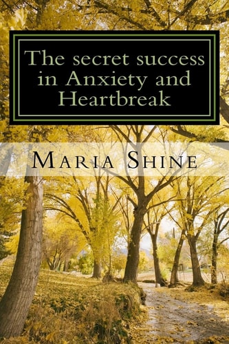 The Secret Success in Anxiety and Heartbreak My Personal Struggles Within a Complex Mind. a True, from the Heart Confession to Help Others in the Same Situation. Mental Health Matters, We Matter