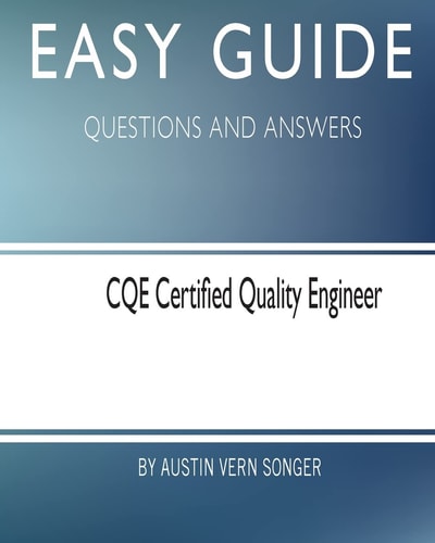Easy Guide: CQE Certified Quality Engineer Questions and Answers