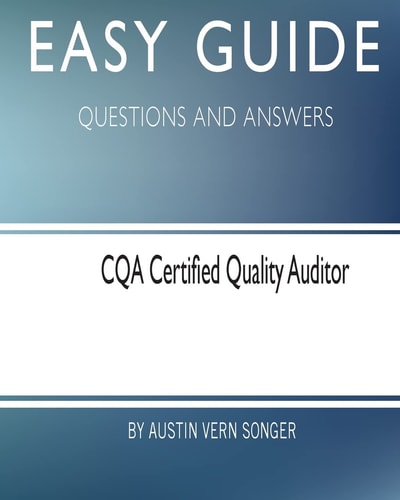 Easy Guide: CQA Certified Quality Auditor Questions and Answers