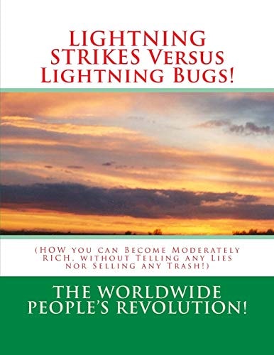 LIGHTNING STRIKES Versus Lightning Bugs! (HOW You Can Become Moderately RICH, Without Telling Any Lies Nor Selling Any Trash!)