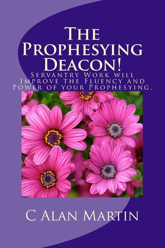 The Prophesying Deacon! Servantry Work Will Improve the Fluency and Power of Your Prophesying.