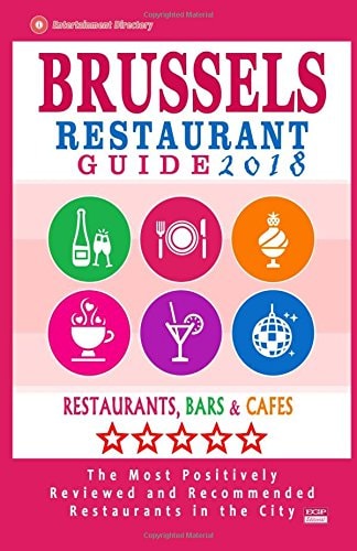 Brussels Restaurant Guide 2018 Best Rated Restaurants in Brussels, Belgium - 500 Restaurants, Bars and Cafés Recommended for Visitors, 2018
