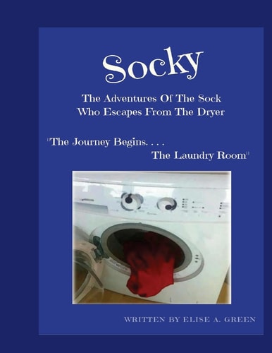 Socky -The Adventures Of The Sock Who Escapes From The Dryer Book 1 "The Journey Begins....The Laundry Room"