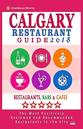 Calgary Restaurant Guide 2018 Best Rated Restaurants in Calgary, Canada - 500 Restaurants, Bars and Cafés Recommended for Visitors, 2018
