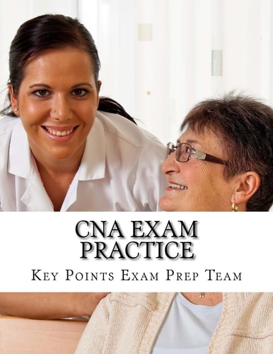 CNA Exam Practice Review Questions for The Nurse Assistant Exam