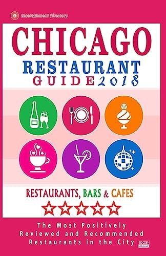 Chicago Restaurant Guide 2017 Best Rated Restaurants in Chicago - 1000 Restaurants, Bars and Cafés Recommended for Visitors, 2017