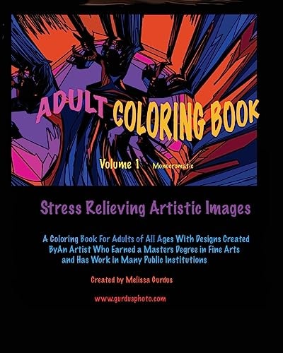 Adult Coloring Book Volume 1 Monochromatic Stress Relieving Artistic Images