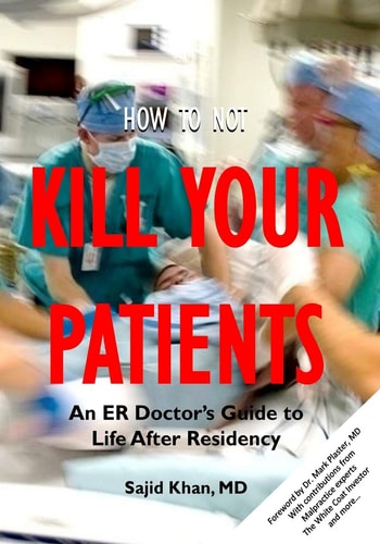 How to Not Kill Your Patients An ER Doctor's Guide to Life After Residency