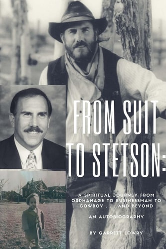 From Suit to Stetson A Spiritual Journey from Orphanage to Businessman to Cowboy...and Beyond