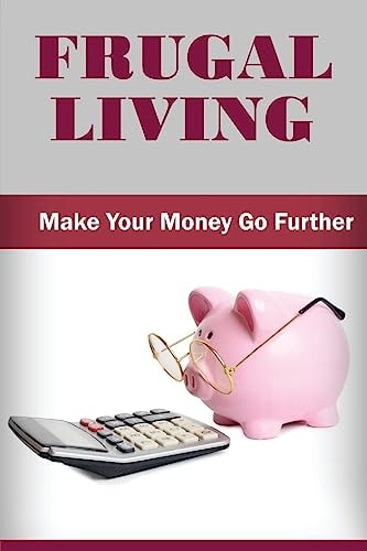 Frugal Living Make Your Money Go Further