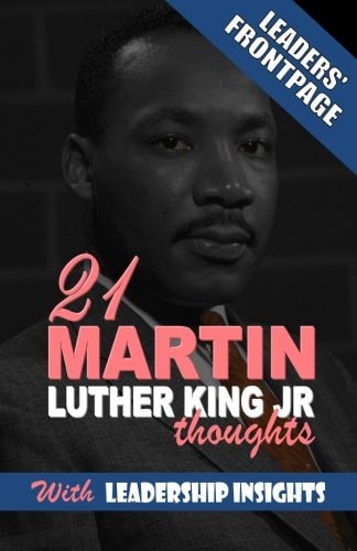Leaders' Frontpage Leadership Insights from 21 Martin Luther King Jr. Thoughts
