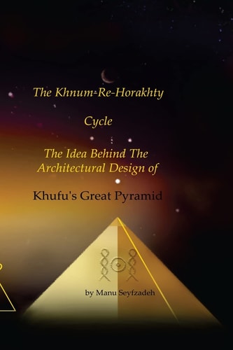 The Khnum-Re-Horakhty Cycle: The Idea Behind the Architectural Design of Khufu's Great Pyramid
