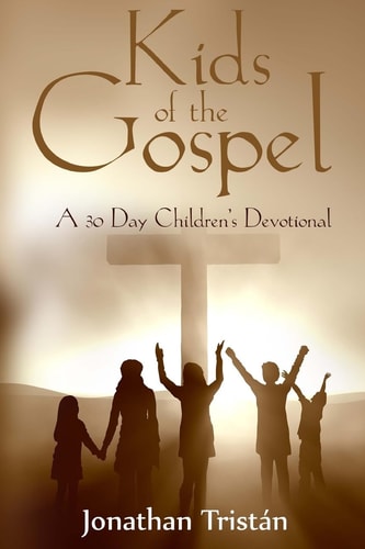 Kids Of The Gospel A 30 Day Devotional to Get You Children Closer to God