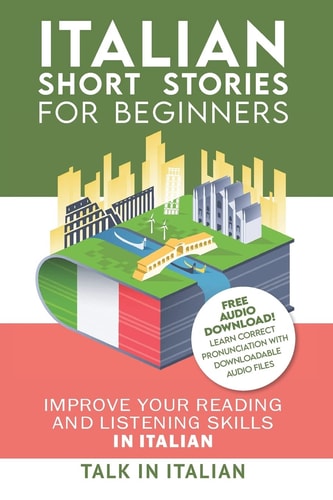 Italian Short Stories for Beginners + Audio Improve Your Reading and Listening Skills in Italian