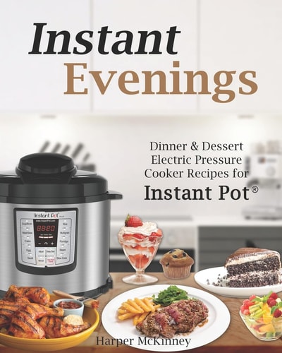 Instant Evenings Dinner and Dessert Electric Pressure Cooker Recipes for Instant Pot (r)