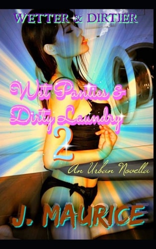 Wet Panties and Dirty Laundry Wetter and Dirtier
