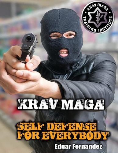 Krav Maga Self Defense For Everybody A Complete Course