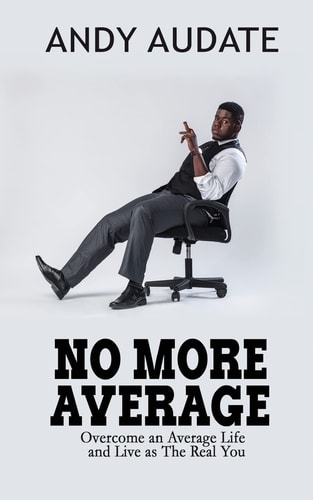 No More Average Overcome an Average Life and Live As the Real You