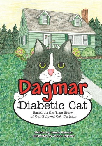 Dagmar the Diabetic Cat Based on the True Story of Our Beloved Cat, Dagmar