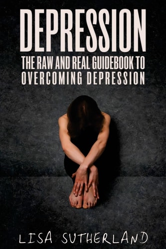 Depression The Raw and Real Guidebook to Overcoming Depression