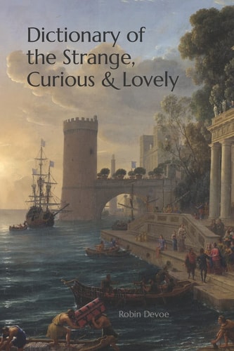 Dictionary of the Strange, Curious and Lovely