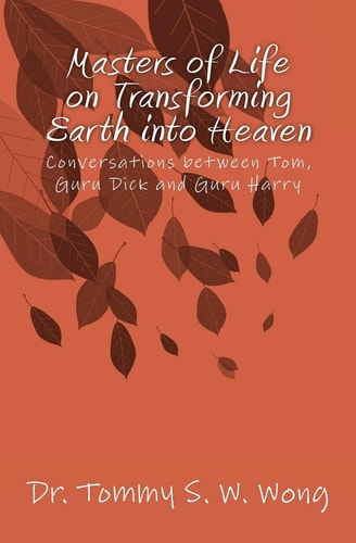 Masters of Life on Transforming Earth Into Heaven Conversations Between Tom, Guru Dick and Guru Harry