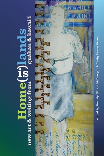 Home(is)lands New Art & Writing from Guåhan & Hawai'i