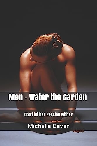 Men - Water the Garden Don't Let Her Passion Wither