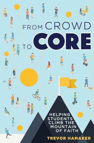 From Crowd to Core Helping Students Climb the Mountain of Faith