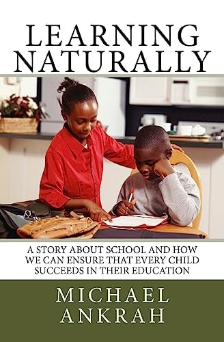 Learning Naturally A Story About School and How We Can Ensure That Every Child Succeeds In Their Education
