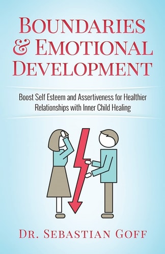 Boundaries and Emotional Development Boost Self-Esteem and Assertiveness for Healthier Relationships with Inner Child Healing
