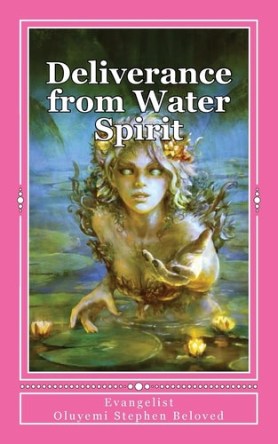 Deliverance from Water Spirit Prayer to Be Free from the Grip of Spirit Husbands, Marine Wife and Strange Children