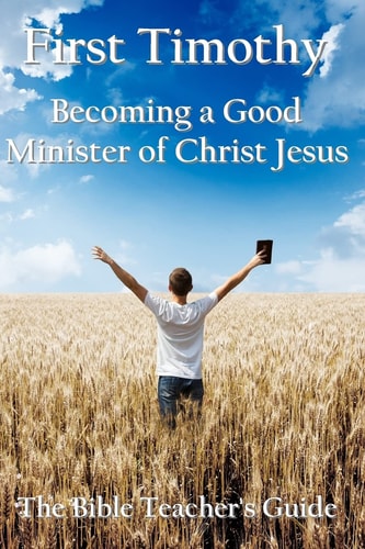 First Timothy Becoming a Good Minister of Christ Jesus