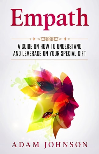 Empath A Guide on How to Understand and Leverage Your Special Gift