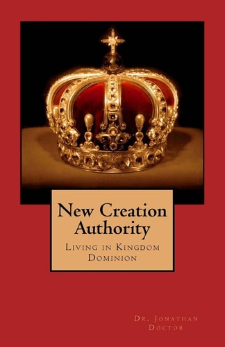 New Creation Authority Living in Kingdom Dominion