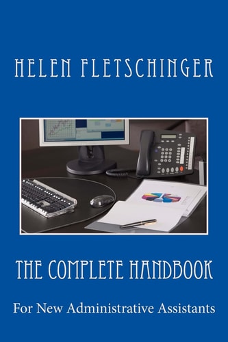 The Complete Handbook For New Administrative Assistants