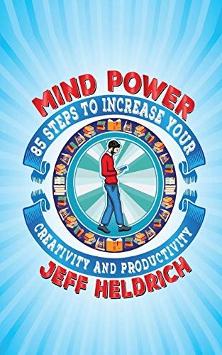 Mind Power 85 Steps to Increase Your Brain's Focus, Creativity and Productivity (2nd Edition)