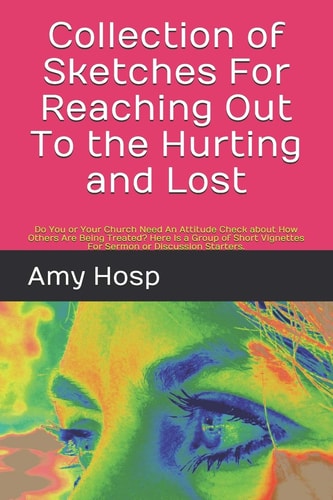 Collection of Sketches For Reaching Out To the Hurting and Lost Do You Or Your Church Need An Attitude Check about How Others Are Being Treated? Here Is a Group of Short Vignettes For Sermon Or Discussion Starters.
