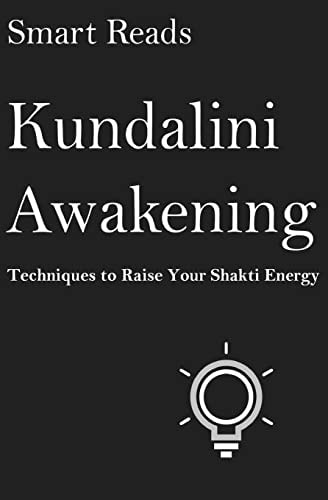 Kundalini Awakening Techniques To Raise Your Shakti Energy