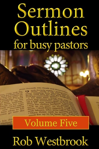 Sermon Outlines for Busy Pastors Volume 5
