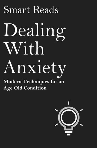 Dealing With Anxiety Modern Techniques for an Age Old Condition