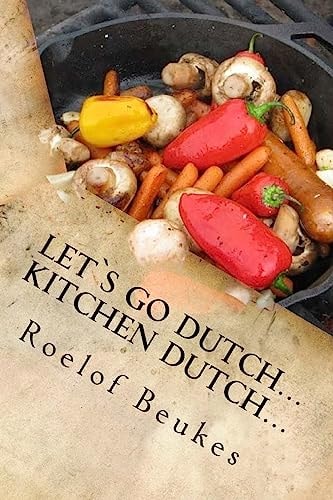 Let`s Go Dutch... Kitchen Dutch... Traditional South African Camping Recipes