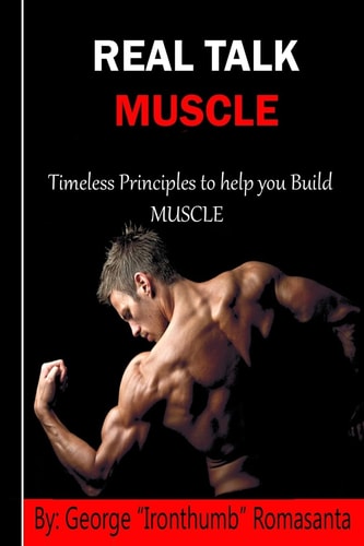 Real Talk Muscle Timeless Principles to Help You Build Muscle