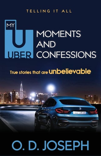 My Uber Moments And Confessions True Stories That Are Unbelievable...