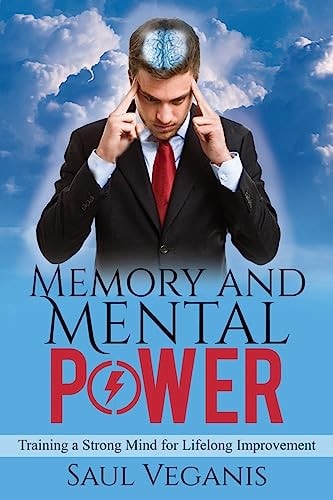 Memory and Mental Power Training a Strong Mind for Lifelong Improvement