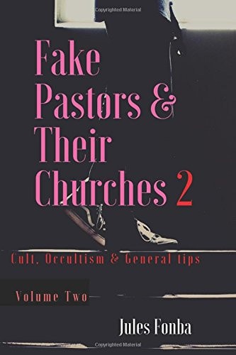 Fake Pastors and Their Churches 2 Cult, Occultism and General Tips