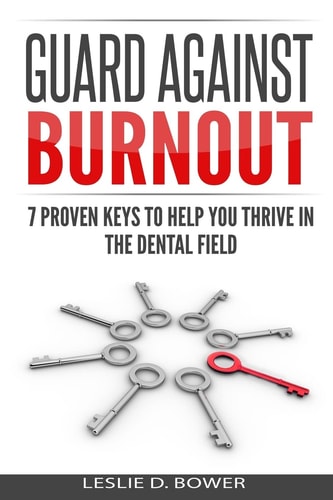 Guard Against Burnout 7 Proven Keys to Help You Thrive in the Dental Field