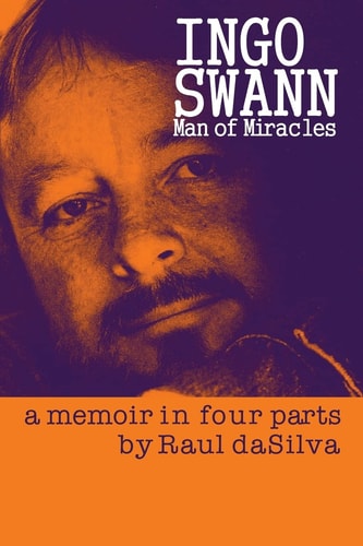 Ingo Swann Man of Miracles: a Memoir in Four Parts
