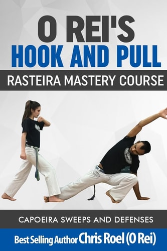 O Rei's Hook and Pull: Rasteira Mastery Course Capoeira Sweeps and Defenses