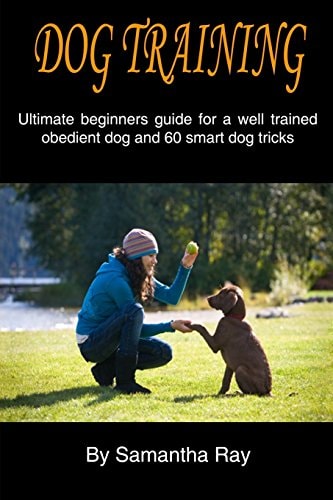 Dog Training Ultimate Beginners Guide for a Well Trained Obedient Dog and 60 Smart Dog Tricks